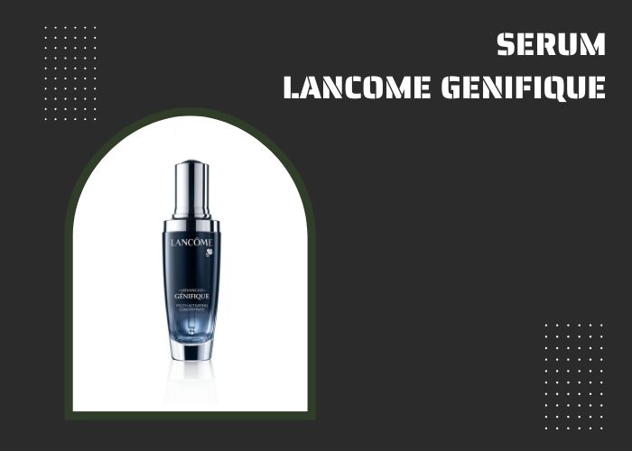 Giới thiệu Serum Lancome Genifique