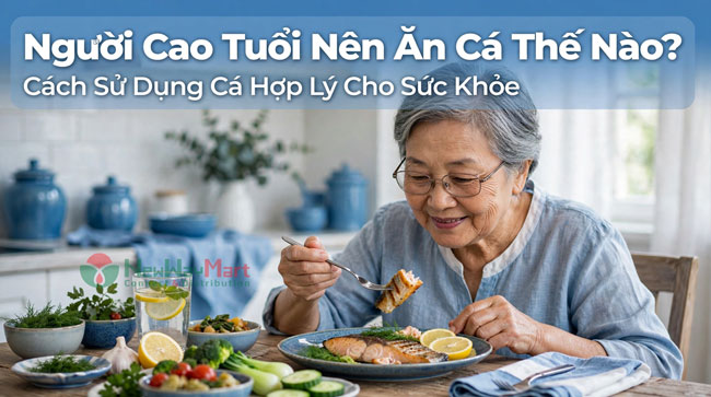 Người Cao Tuổi Nên Ăn Cá Thế Nào? Cách Sử Dụng Cá Hợp Lý Cho Sức Khỏe