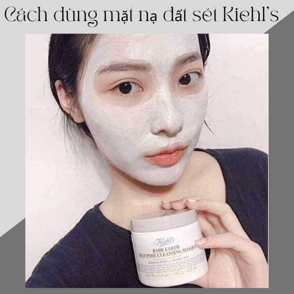 Cách dùng mặt nạ đất sét Kiehl's 4 bước làm sạch sâu