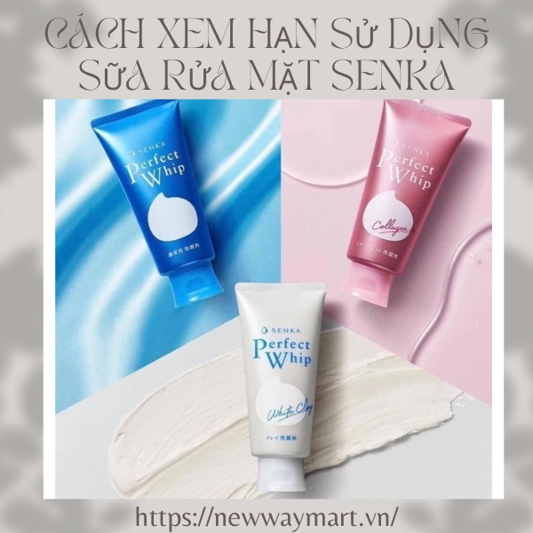 Cách xem hạn sử dụng sữa rửa mặt Senka nhanh và chuẩn