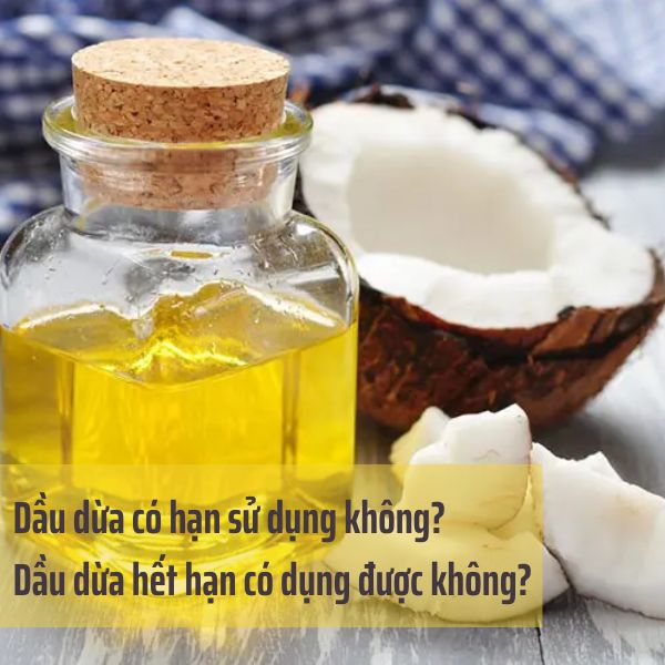 Dầu dừa có hạn sử dụng không? Dầu dừa hết hạn có dụng được không?