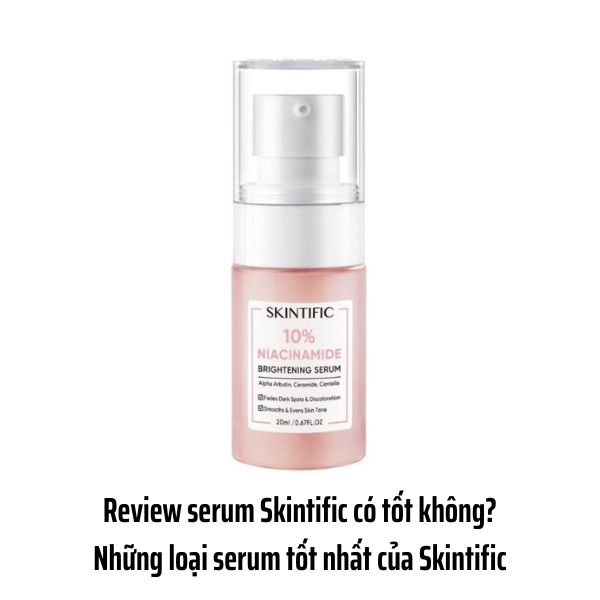 Review serum Skintific có tốt không? Những loại serum tốt nhất của Skintific 