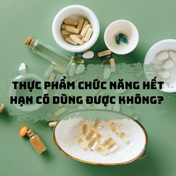 Thực phẩm chức năng hết hạn có dùng được không?