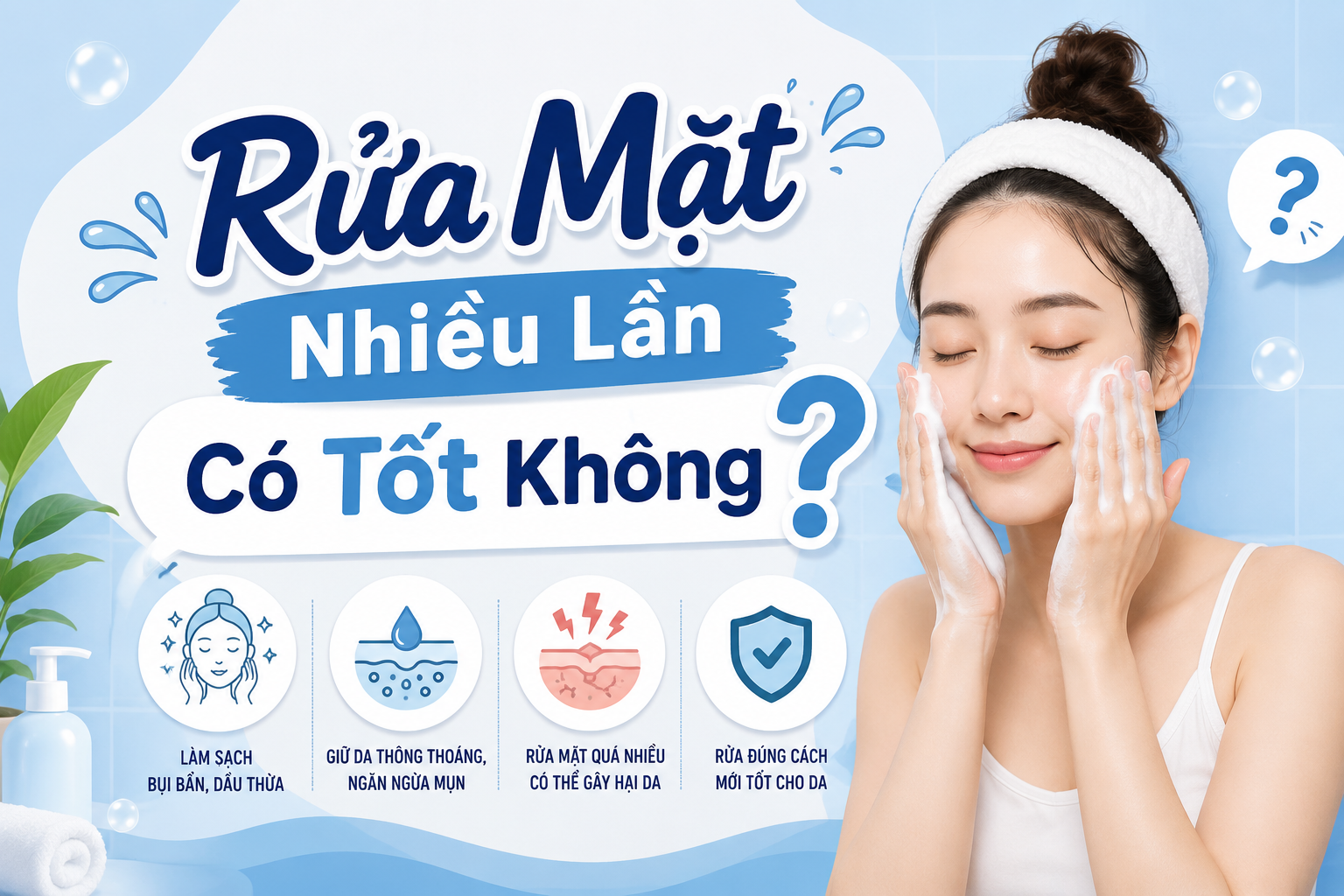 Rửa Mặt Nhiều Lần Có Tốt Không? Cách Làm Sạch Da Đúng Cách