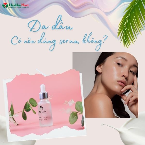 [Giải đáp] Da dầu có nên dùng serum để dưỡng da?