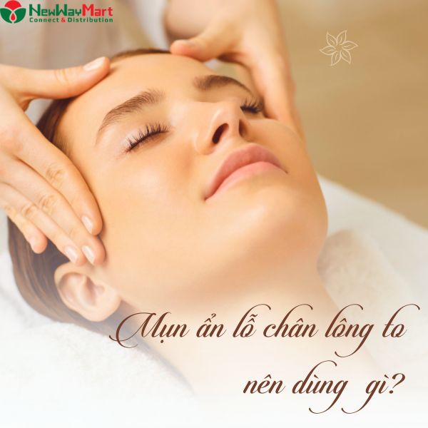 Sản phẩm dành cho da mụn ẩn lỗ chân lông to từ a đến z