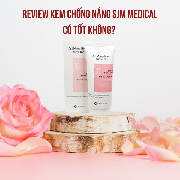 Review kem chống nắng SJM Medical Anti-UV Perfect Sunscreen SPF 50+ PA++++ có tốt không?