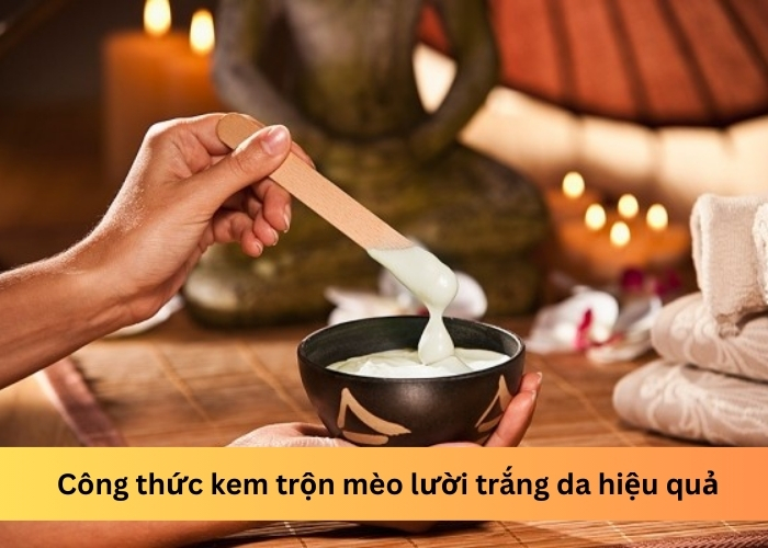 Công thức kem trộn mèo lười trắng da hiệu quả