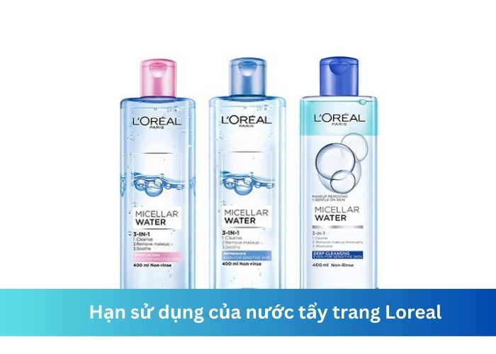 Hạn sử dụng của nước tẩy trang Loreal