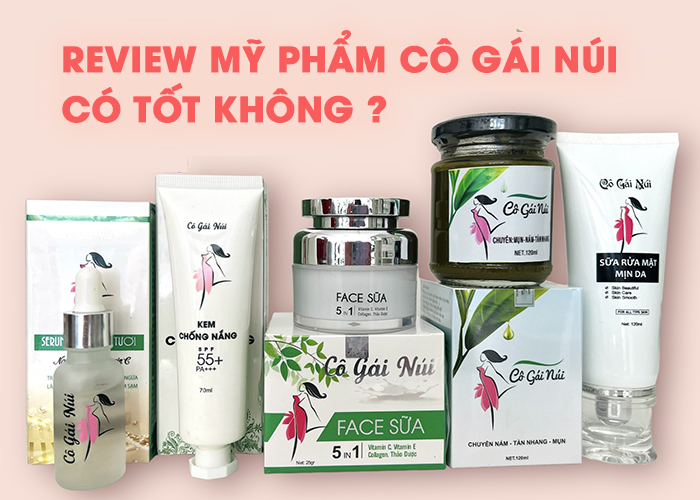 Review mỹ phẩm Cô Gái Núi có tốt không?