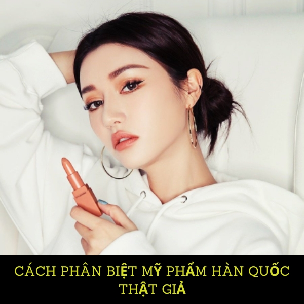 Cách phân biệt mỹ phẩm Hàn Quốc thật giả nhanh chóng và chuẩn xác