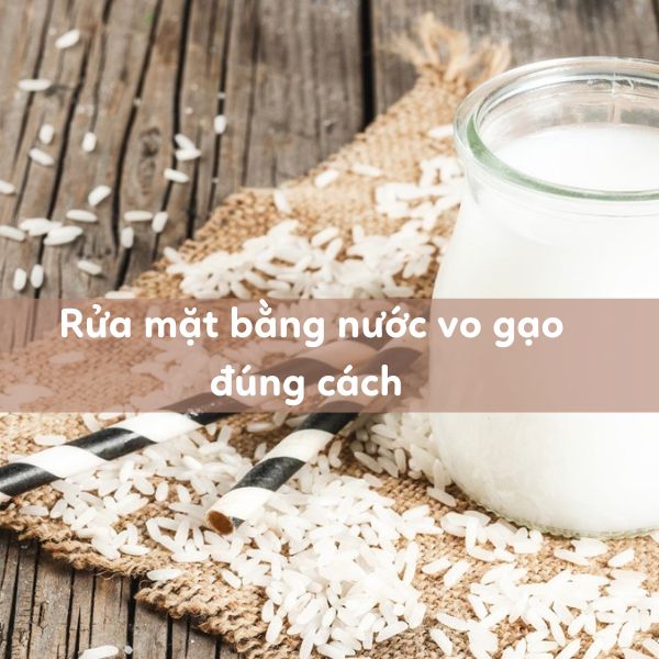 Rửa mặt bằng nước vo gạo đúng cách cho làn da trắng sáng tự nhiên