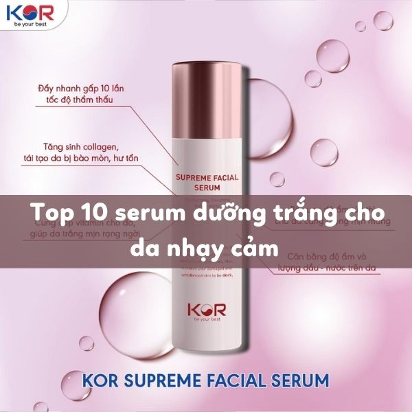  Top 10+ serum dưỡng trắng cho da nhạy cảm được yêu thích nhất 2023