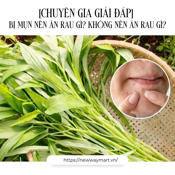 [Chuyên gia giải đáp] Bị mụn nên ăn rau gì? Không nên ăn rau gì?