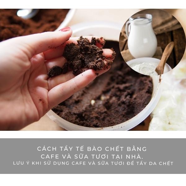 Cách tẩy tế bào chết bằng cafe và sữa tươi tại nhà. Lưu ý khi sử dụng cafe và sữa tươi để tẩy da chết