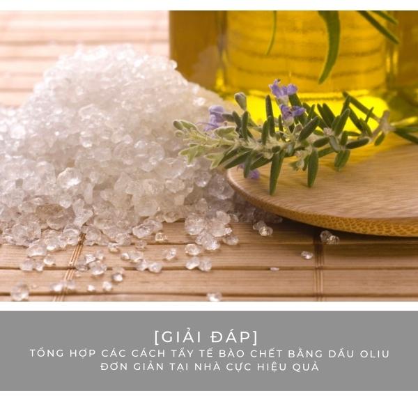 Tổng hợp các cách tẩy tế bào chết bằng dầu oliu đơn giản tại nhà cực hiệu quả