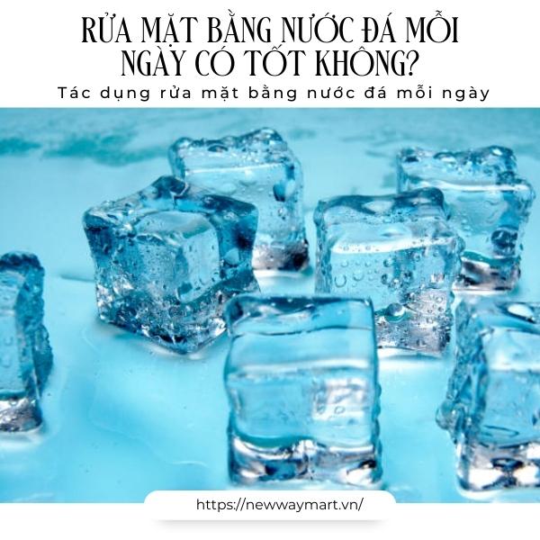 Rửa mặt bằng nước đá mỗi ngày có tốt không? Tác dụng rửa mặt bằng nước đá mỗi ngày